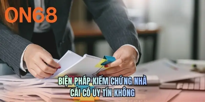 Biện pháp kiểm chứng nhà cái có uy tín không