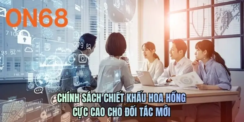 Chính sách chiết khấu hoa hồng cực cao cho đối tác mới