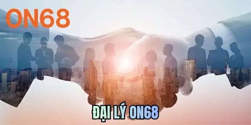 Đại Lý ON68 - Cơ Hội Bứt Phá Lợi Nhuận Năm 2026