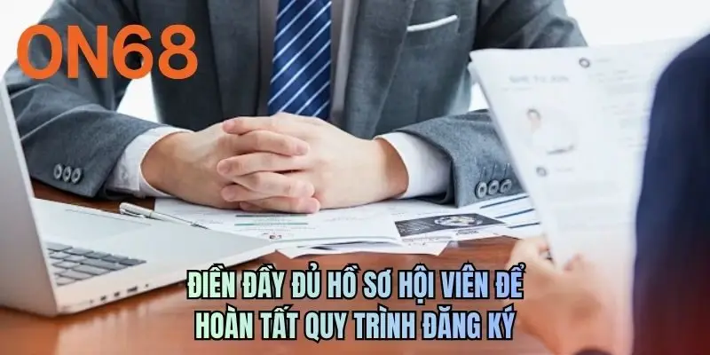 Điền đầy đủ hồ sơ hội viên để hoàn tất quy trình đăng ký