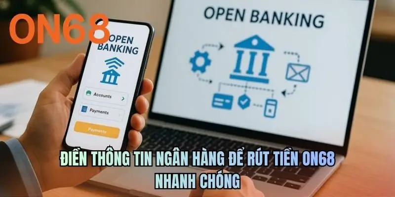 Điền thông tin ngân hàng để rút tiền ON68 nhanh chóng