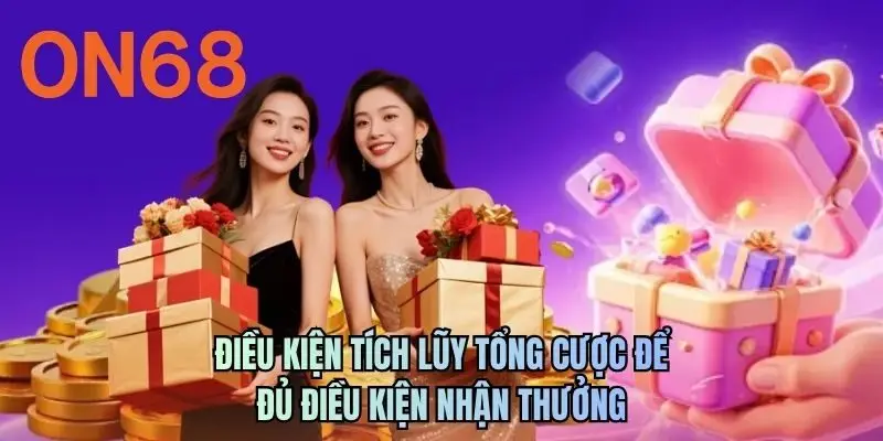 Điều kiện tích lũy tổng cược để đủ điều kiện nhận thưởng