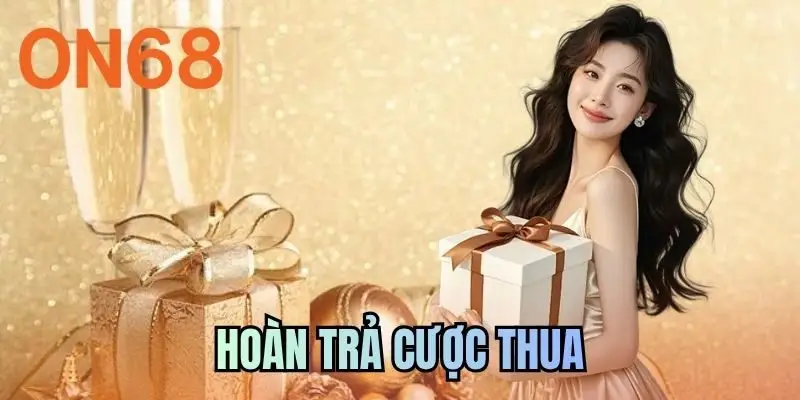 Hoàn Trả Cược Thua - Điểm Tựu Bảo Vệ Nguồn Vốn An Toàn