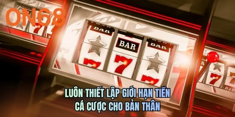 Luôn thiết lập giới hạn tiền cá cược cho bản thân