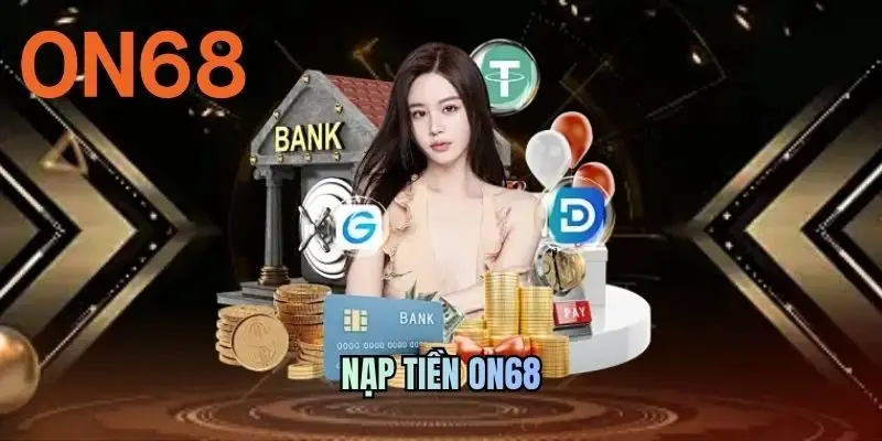 Nạp Tiền ON68 - Siêu Tốc Cùng Ưu Đãi Cực Khủng 2026