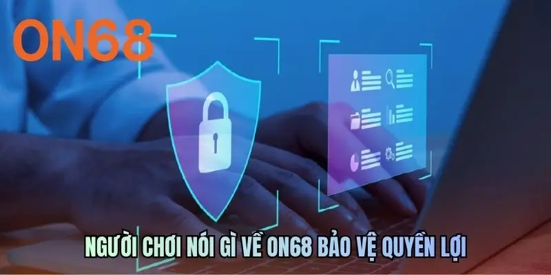 Người chơi nói gì về ON68 bảo vệ quyền lợi