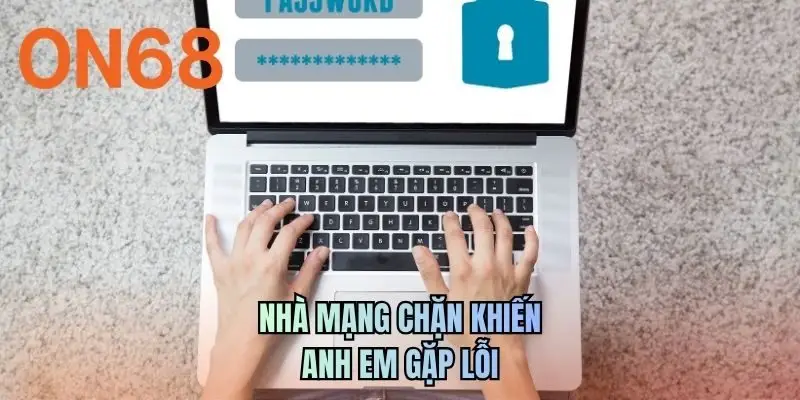 Nhà mạng chặn khiến anh em gặp lỗi