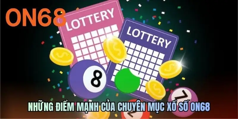Những điểm mạnh của chuyên mục xổ số ON68