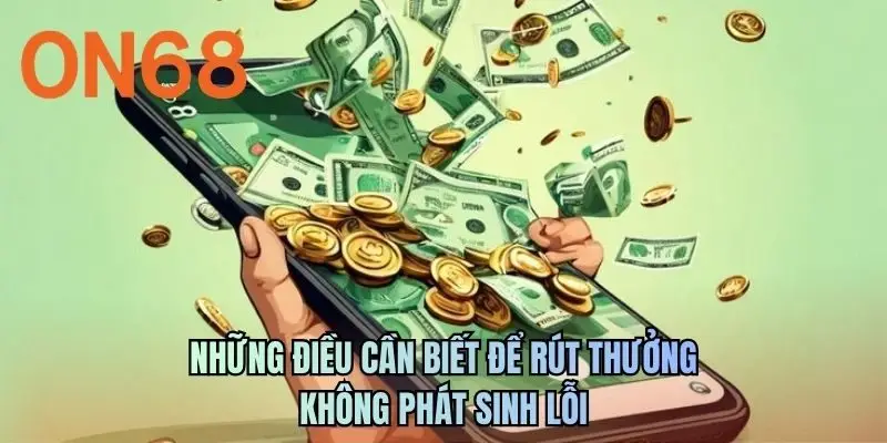 Những điều cần biết để rút thưởng không phát sinh lỗi