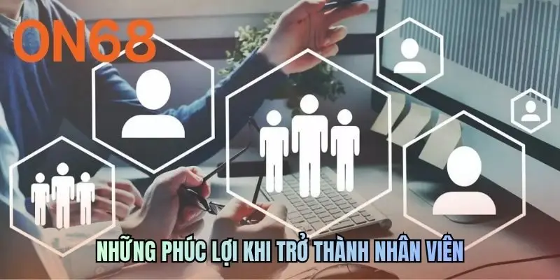 Những phúc lợi khi trở thành nhân viên
