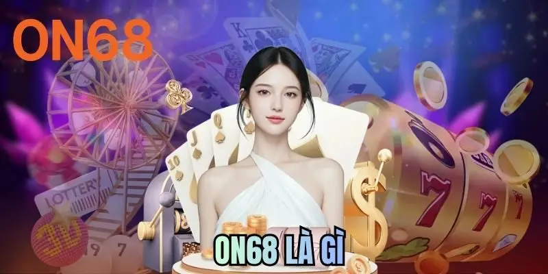 ON68 Là Gì - Giải Mã Thương Hiệu Cá Cược Uy Tín