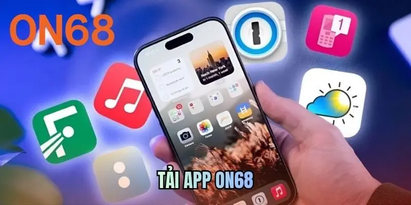 Tải App ON68 - Cài Đặt Ứng Dụng Giải Trí Thăng Hoa