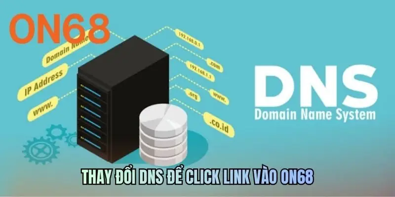 Thay đổi DNS để click link vào ON68