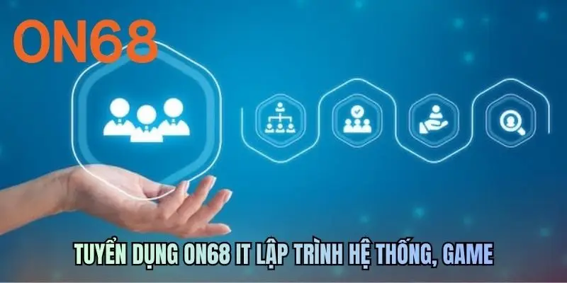 Tuyển dụng ON68 IT lập trình hệ thống, game