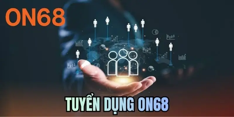 Tuyển Dụng ON68 - Cơ Hội Phát Triển Nghề Nghiệp