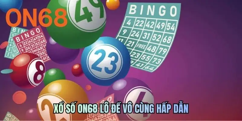 Xổ số ON68 lô đề vô cùng hấp dẫn